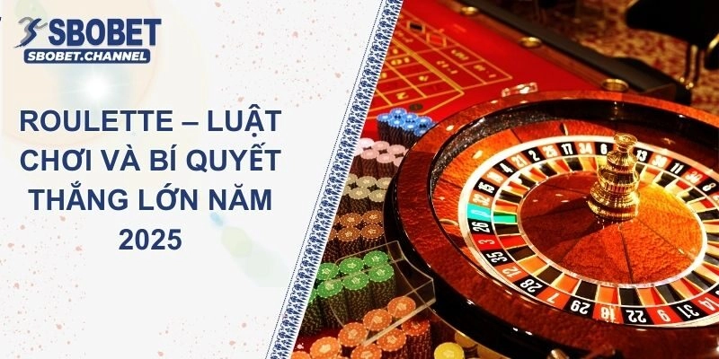 Roulette SBOBET – Luật Chơi và Bí Quyết Thắng Lớn Năm 2025