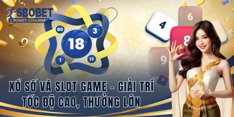 Xổ số và slot game – Giải trí tốc độ cao, thưởng lớn